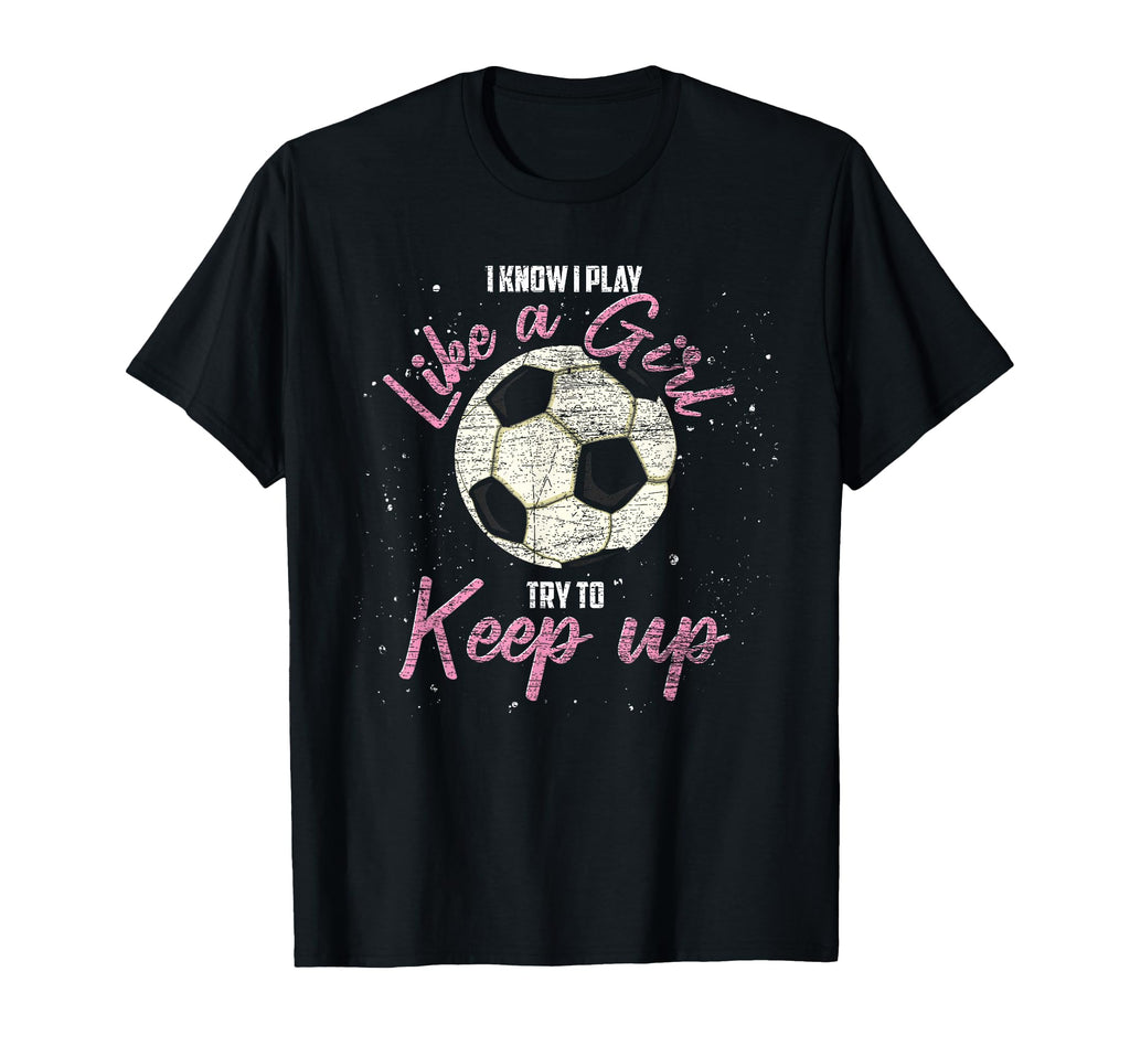 I Know I Play Like Try To Keep Up Funny T-Shirt - Graphic Print Unisex - T-Shirt, Sweatshirt, Hoodie
