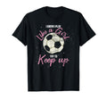 I Know I Play Like Try To Keep Up Funny T-Shirt - Graphic Print Unisex - T-Shirt, Sweatshirt, Hoodie