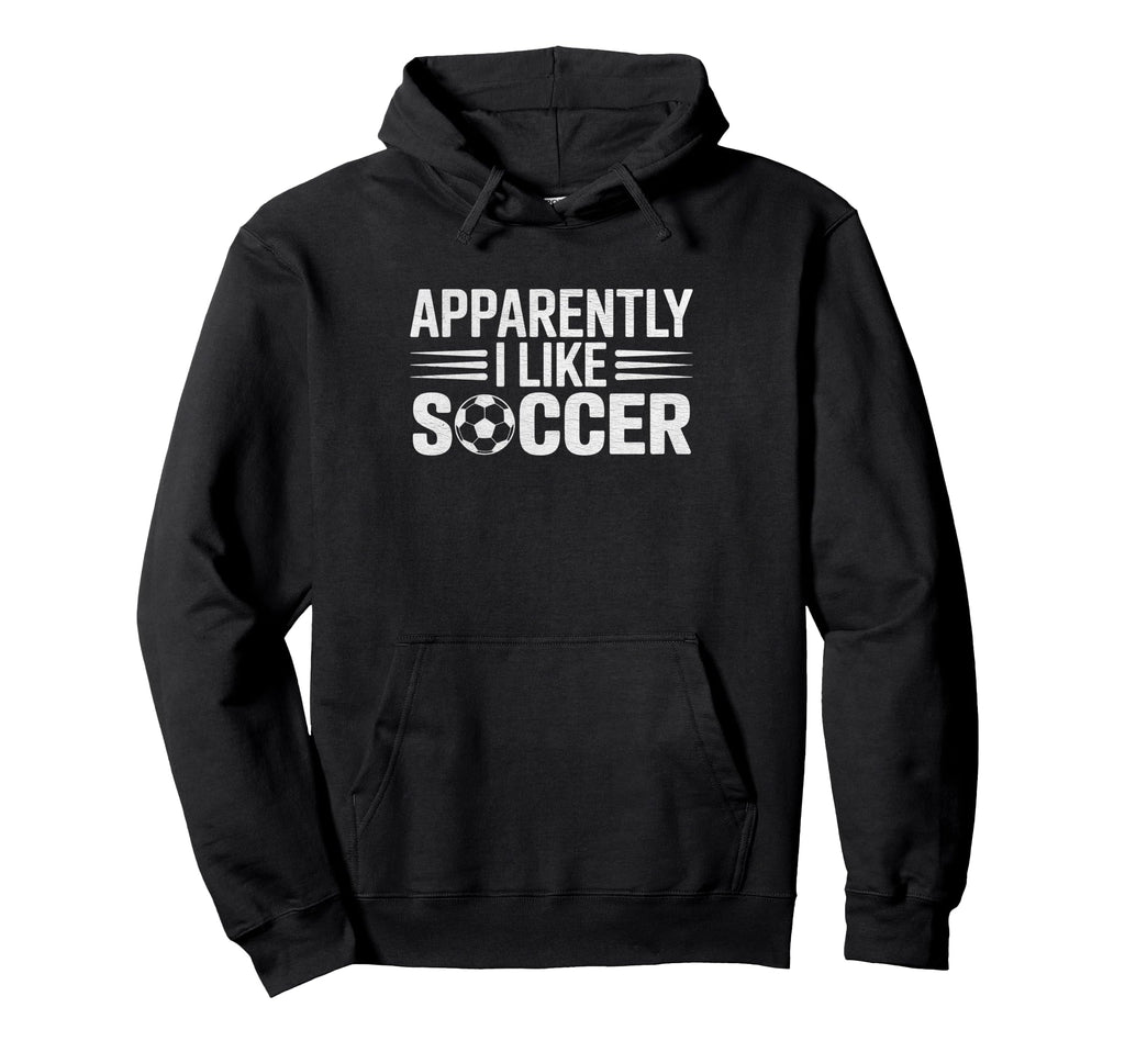 Apparently I Like Soccer Funny Game Day Hoodie - Aesthetic Graphic Unisex - T-Shirt, Sweatshirt, Hoodie