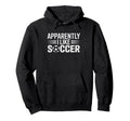 Apparently I Like Soccer Funny Game Day Hoodie - Aesthetic Graphic Unisex - T-Shirt, Sweatshirt, Hoodie