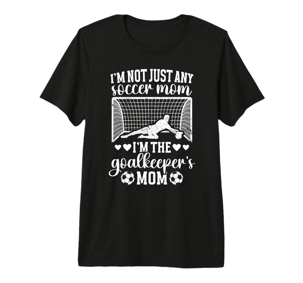 Im Soccer Goalkeeper Mom Soccer Goalie T-Shirt - Trendy Graphic Men Women - T-Shirt, Sweatshirt, Hoodie