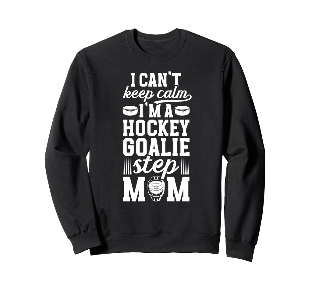 Im Hockey Goalie Step Mom Ice Sweatshirt - Fun Novelty Design Unisex - T-Shirt, Sweatshirt, Hoodie