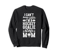 Im Hockey Goalie Step Mom Ice Sweatshirt - Fun Novelty Design Unisex - T-Shirt, Sweatshirt, Hoodie