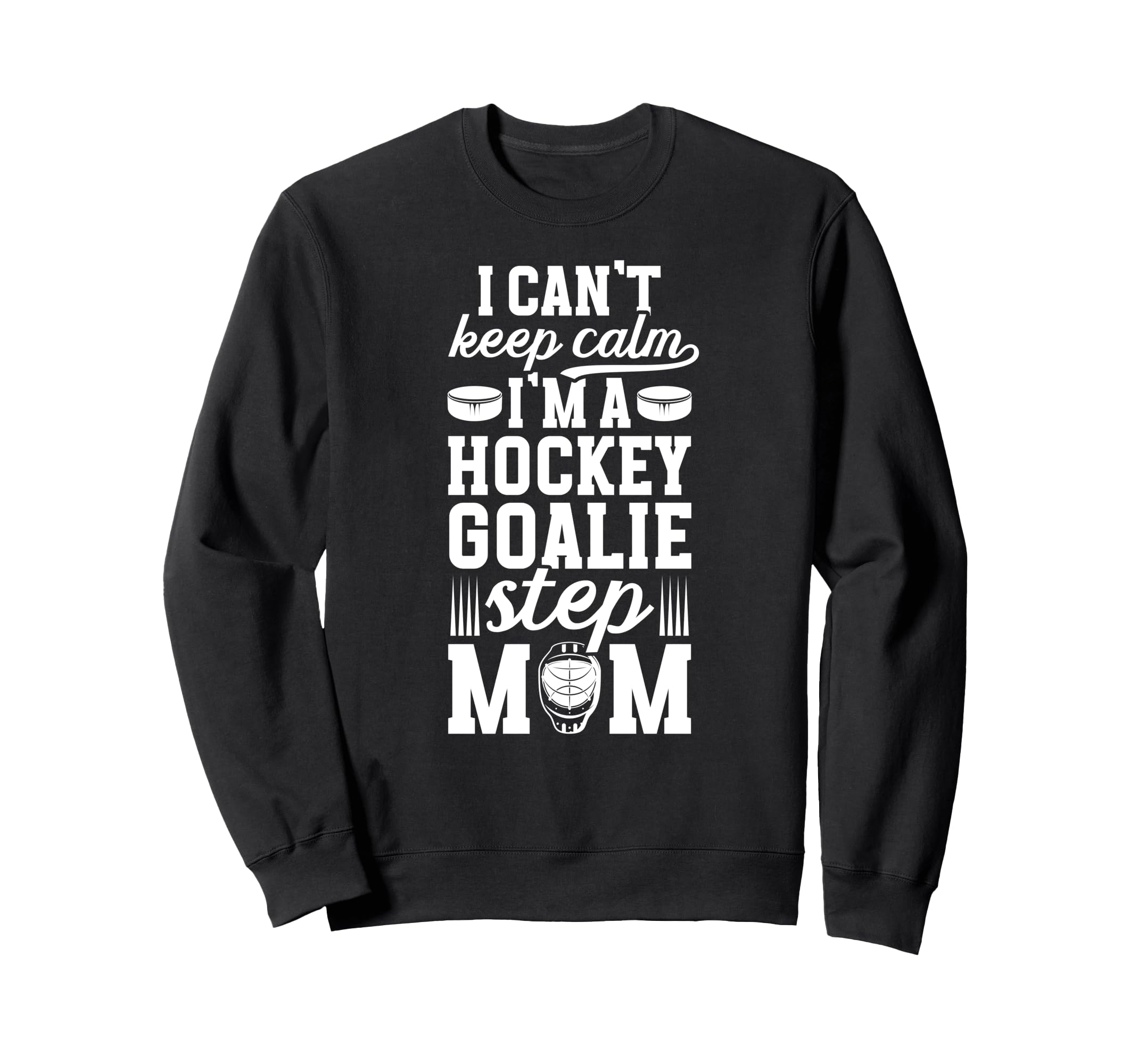 Im Hockey Goalie Step Mom Ice Sweatshirt - Fun Novelty Design Unisex - T-Shirt, Sweatshirt, Hoodie