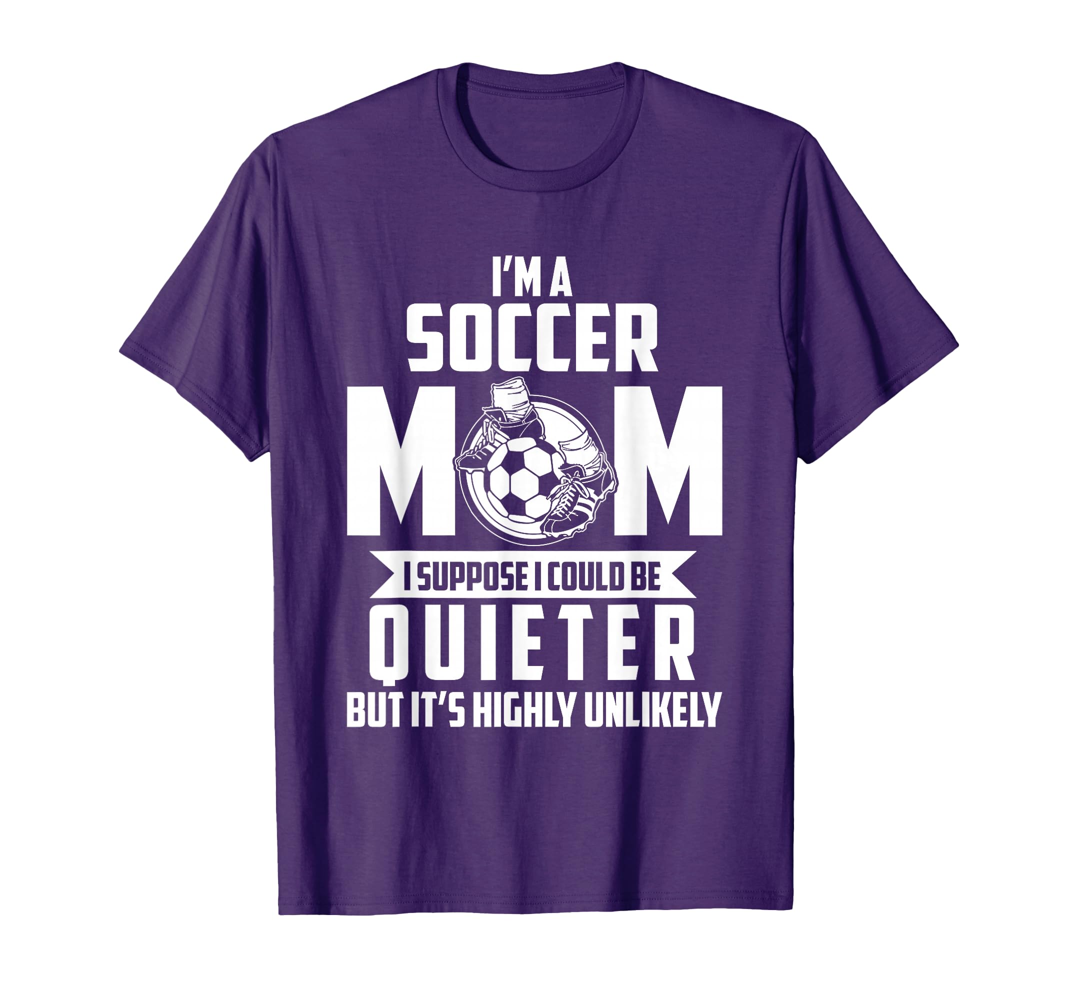 I Am Soccer Mom I Suppose I Could Be T-Shirt - Custom Art Print Unisex - T-Shirt, Sweatshirt, Hoodie