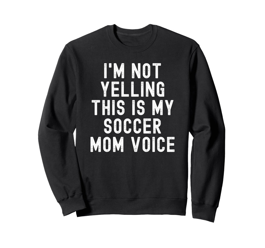 Im Not Yelling This Is My Sweatshirt - Casual Everyday Wear for Adults - T-Shirt, Sweatshirt, Hoodie