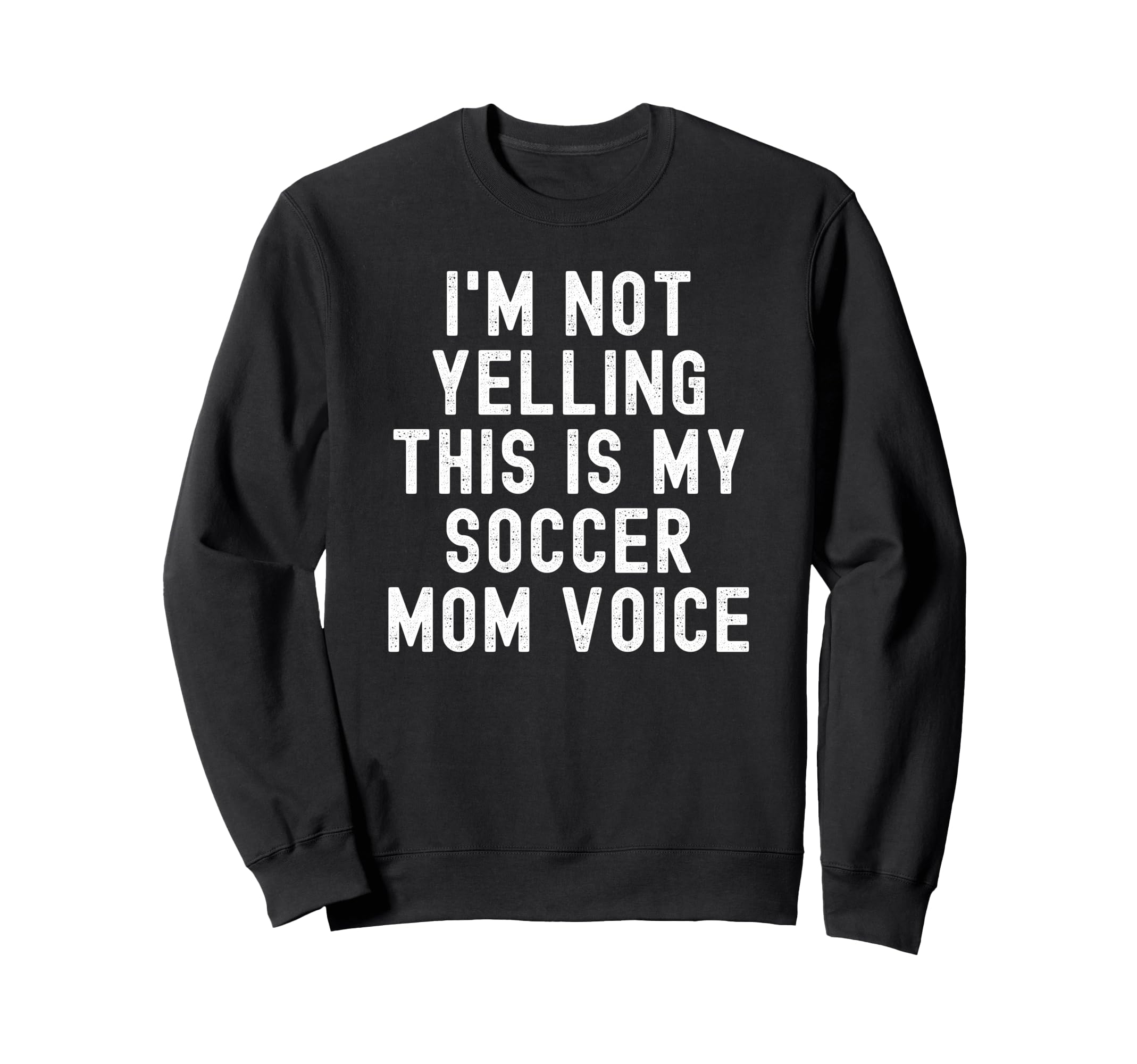 Im Not Yelling This Is My Sweatshirt - Casual Everyday Wear for Adults - T-Shirt, Sweatshirt, Hoodie
