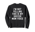 Im Not Yelling This Is My Sweatshirt - Casual Everyday Wear for Adults - T-Shirt, Sweatshirt, Hoodie