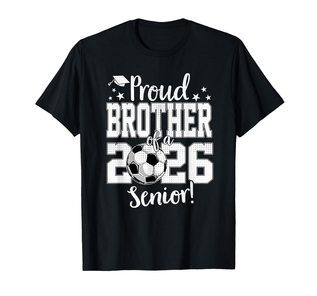 Proud Brother 2026 Senior Soccer Lovers T-Shirt - Graphic Print for Adults - T-Shirt, Sweatshirt, Hoodie