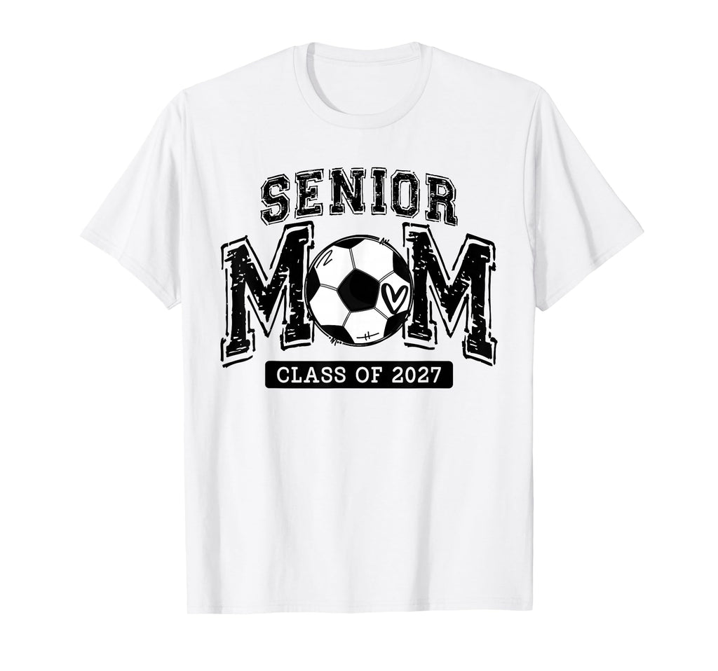 Senior Soccer Mom Class 2027 Senior T-Shirt - Streetwear Style Men Women - T-Shirt, Sweatshirt, Hoodie