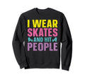 Roller Derby I Wear Skates And Hit Sweatshirt - Minimalist Print Men Women - T-Shirt, Sweatshirt, Hoodie