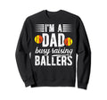 Im Dad Busy Raising Ballers Softball Sweatshirt - Custom Art Print Unisex - T-Shirt, Sweatshirt, Hoodie