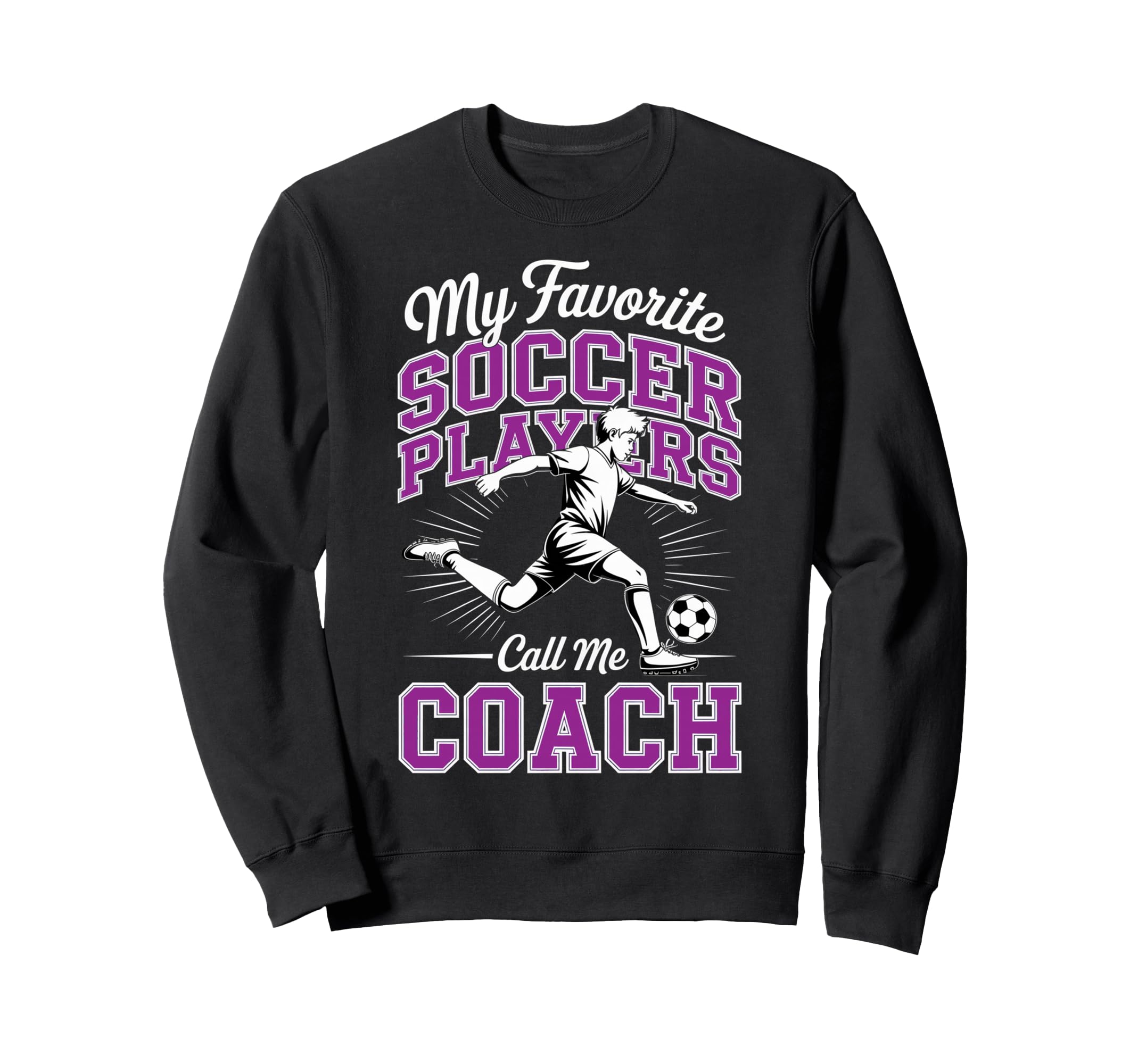 Soccer Coach My Favorite Soccer Sweatshirt - Graphic Print Men Women - T-Shirt, Sweatshirt, Hoodie