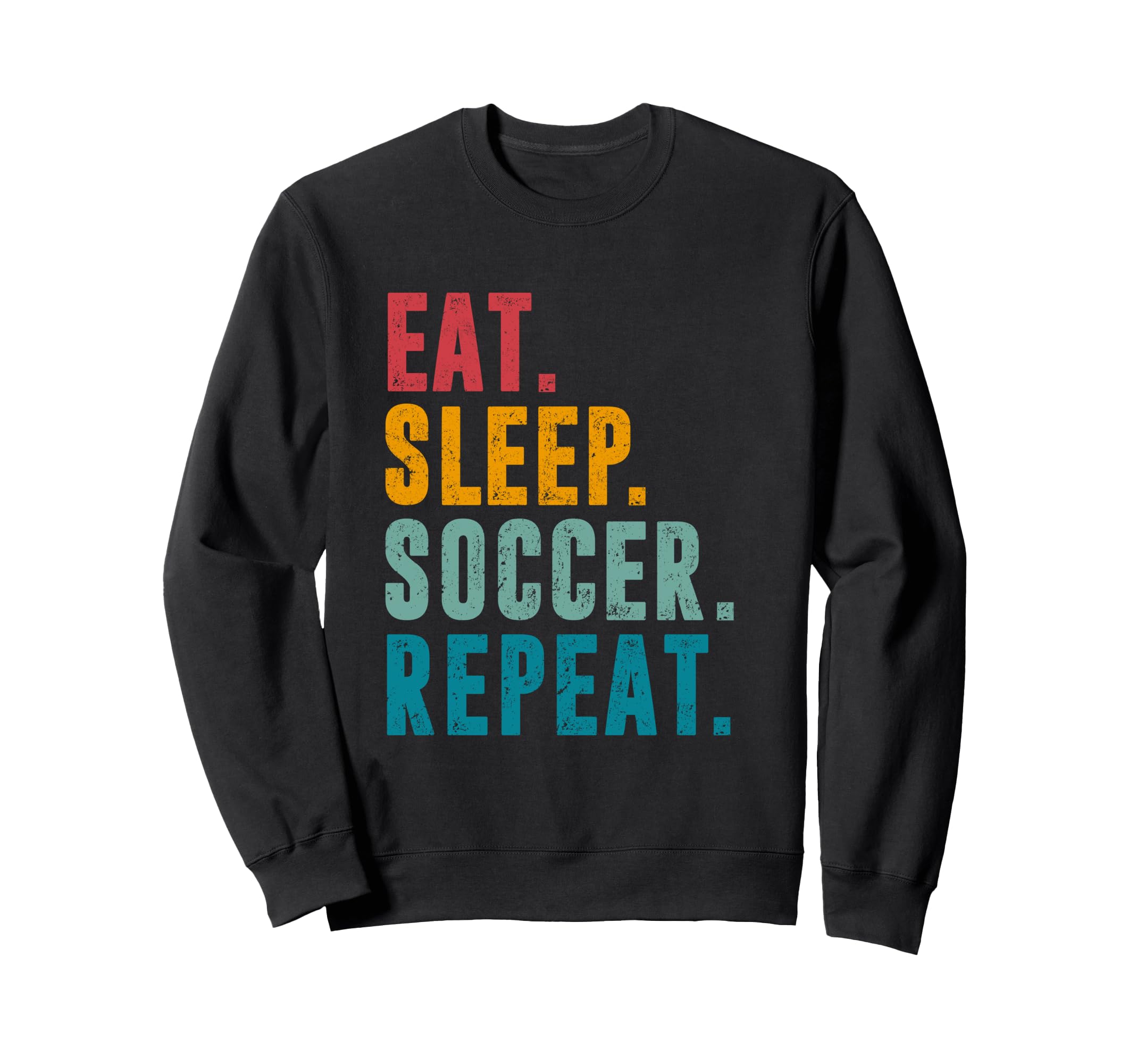 Eat Sleep Soccer Repeat Football Sweatshirt - Fun Novelty Design Unisex - T-Shirt, Sweatshirt, Hoodie