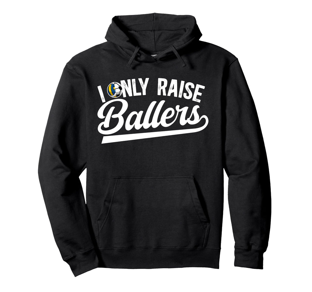I Only Raise Ballers Volleyball Hoodie - Custom Art Print for Adults - T-Shirt, Sweatshirt, Hoodie
