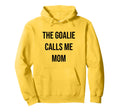 Goalie Calls Me Mom Soccer Hockey Hoodie - Trendy Graphic for Adults - T-Shirt, Sweatshirt, Hoodie