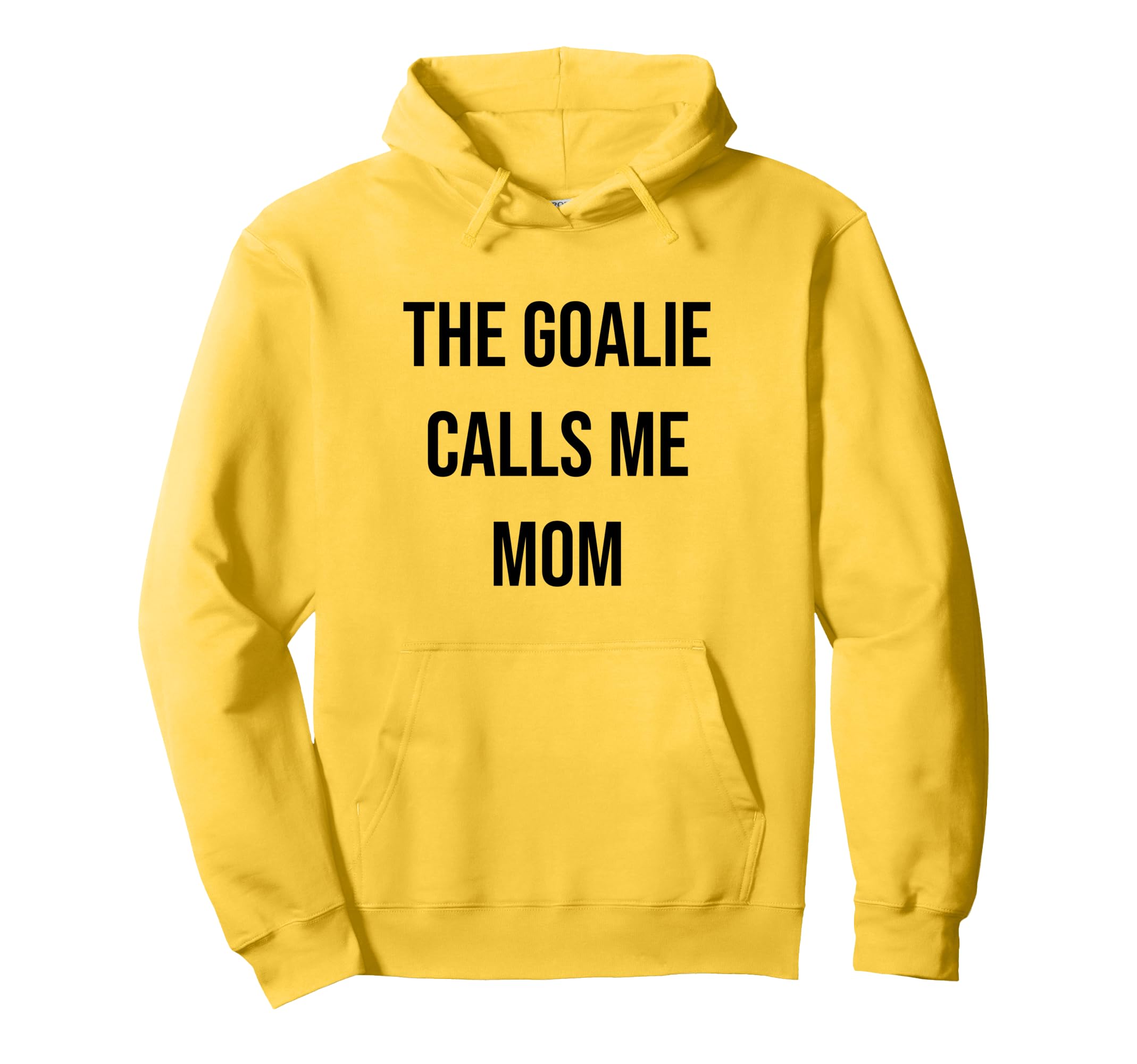 Goalie Calls Me Mom Soccer Hockey Football Hoodie - Novelty Apparel Unisex - T-Shirt, Sweatshirt, Hoodie