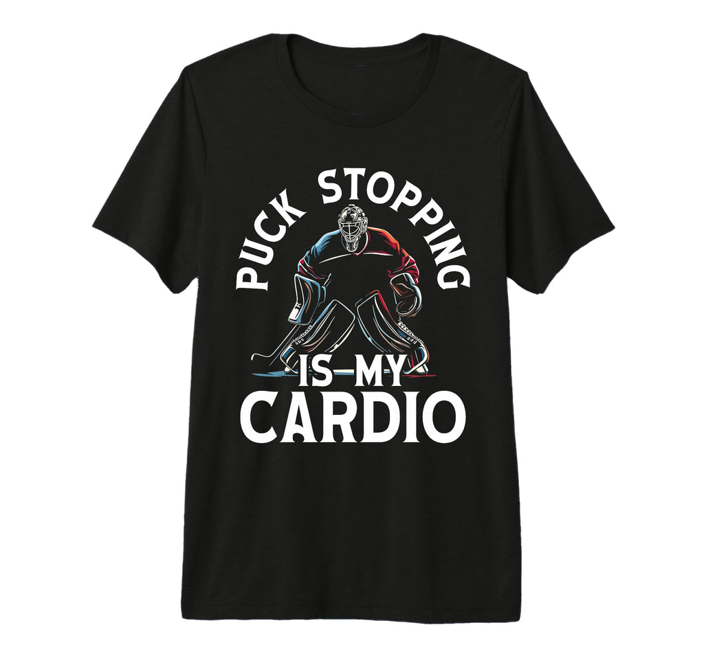 Puck Stopping Is My Cardio Ice Hockey T-Shirt - Novelty Apparel Unisex - T-Shirt, Sweatshirt, Hoodie