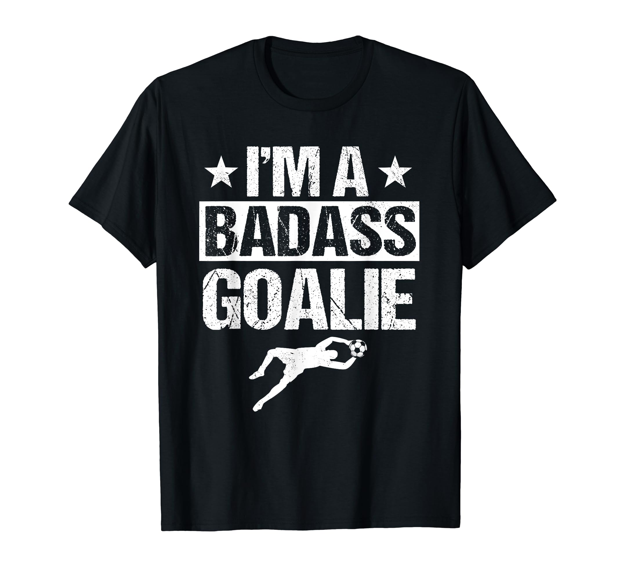 Badass Goalie Soccer Player Goalkeeper T-Shirt - Novelty Apparel Unisex - T-Shirt, Sweatshirt, Hoodie