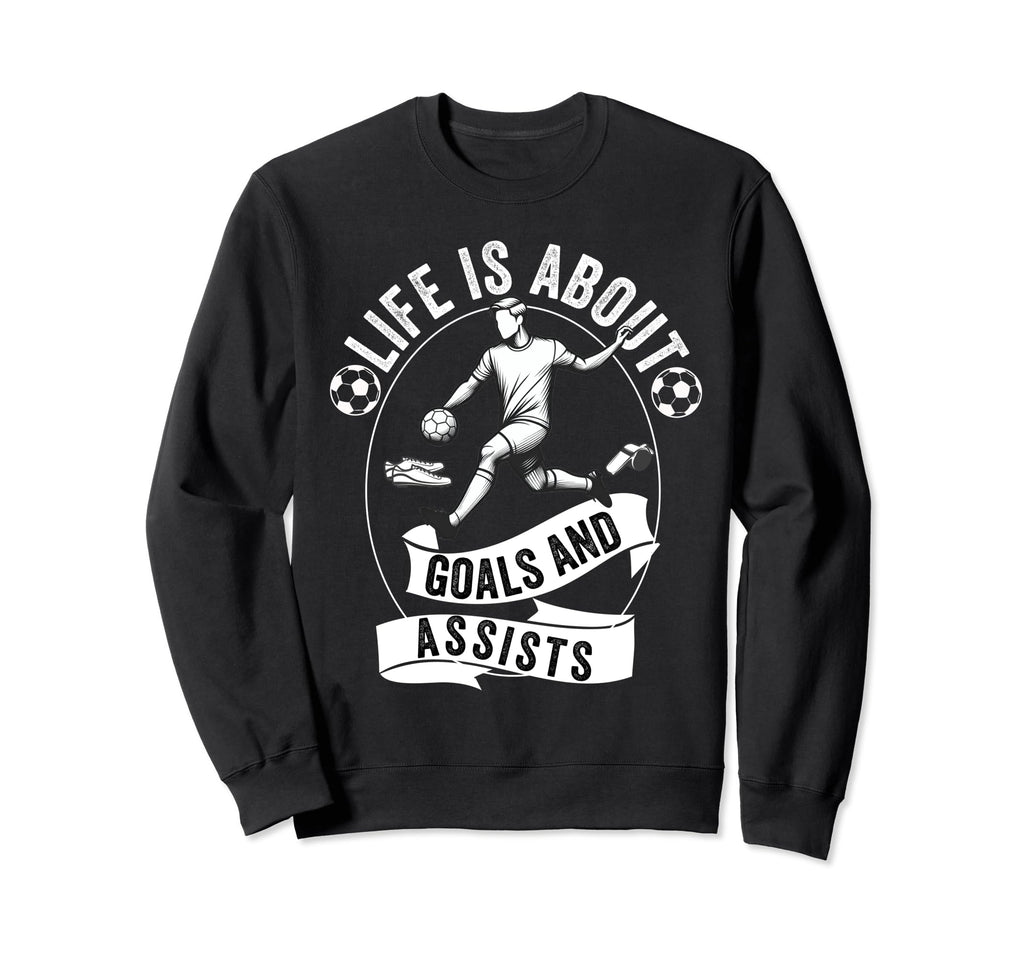 Lifes About Goals And Assists Soccer Sweatshirt - Unique Graphic Men Women - T-Shirt, Sweatshirt, Hoodie