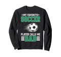 My Favorite Soccer Player Calls Me Sweatshirt - Unique Graphic Men Women - T-Shirt, Sweatshirt, Hoodie