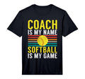 Mens Coach Is My Name Softball Is My T-Shirt - Streetwear Style Unisex - T-Shirt, Sweatshirt, Hoodie
