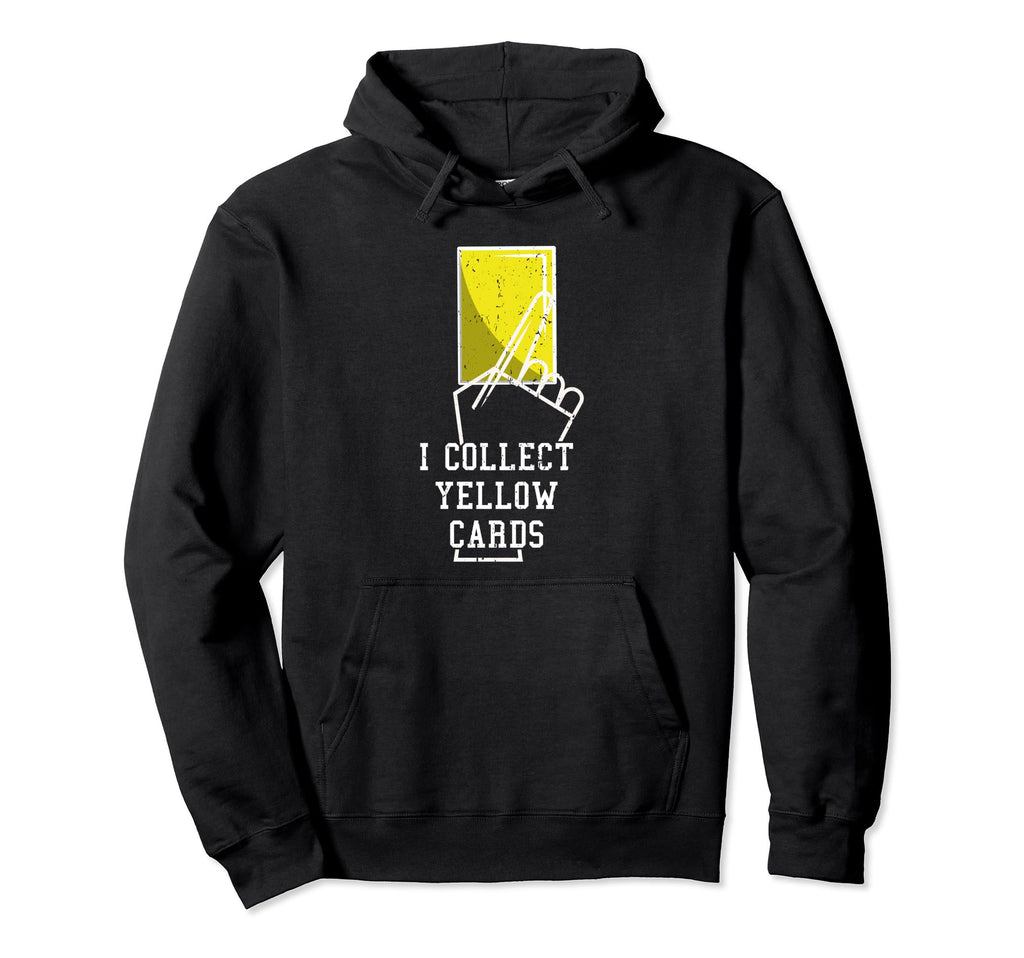I Collect Yellow Cards Funny Sayings Hoodie - Streetwear Style for Adults - T-Shirt, Sweatshirt, Hoodie