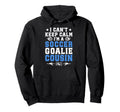 Im Soccer Goalie Cousin Soccer Keeper Hoodie - Novelty Apparel Men Women - T-Shirt, Sweatshirt, Hoodie