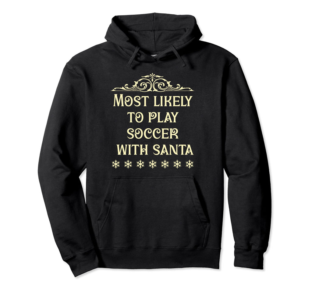Most Likely To Play Soccer Matching Hoodie - Novelty Apparel for Adults - T-Shirt, Sweatshirt, Hoodie