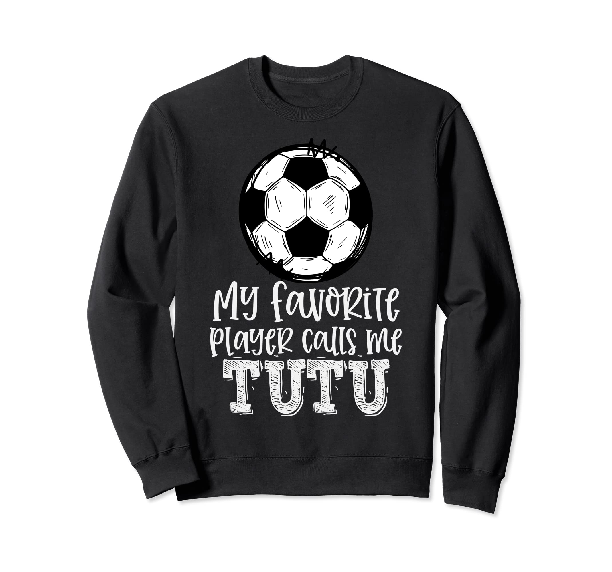 Soccer My Favorite Player Calls Me Tutu Sweatshirt - Unique Graphic Unisex - T-Shirt, Sweatshirt, Hoodie