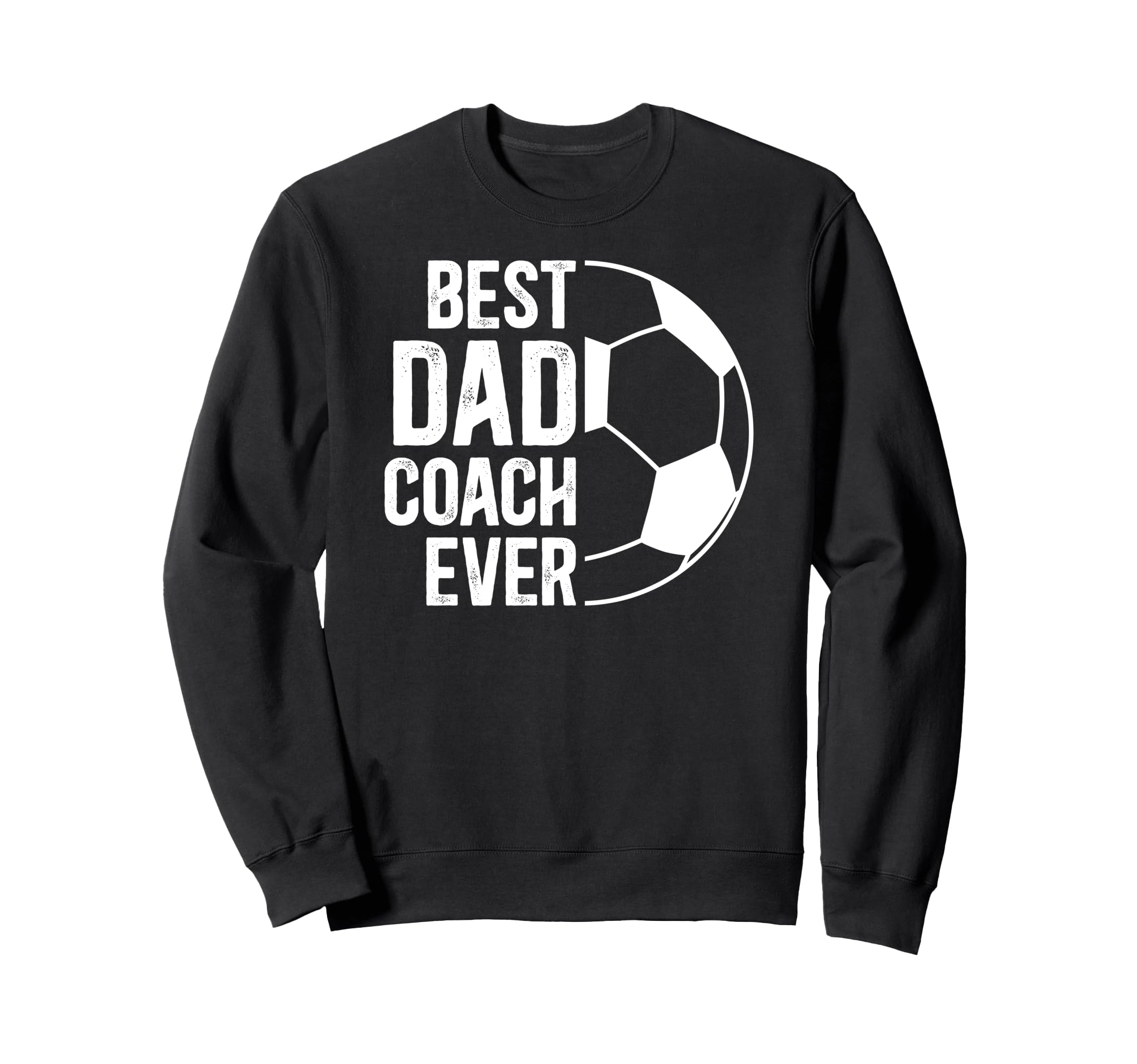Best Dad Coach Ever Soccer Coach Sweatshirt - Trendy Graphic Men Women - T-Shirt, Sweatshirt, Hoodie