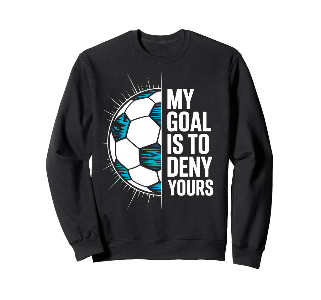 My Goal Is To Deny Yours Soccer Sweatshirt - Minimalist Print Men Women - T-Shirt, Sweatshirt, Hoodie