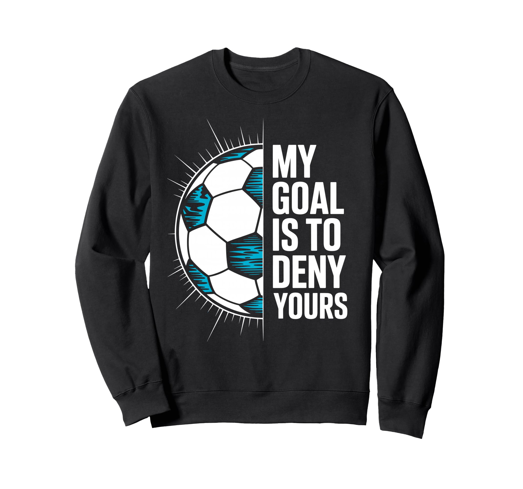 My Goal Is To Deny Yours Soccer Sweatshirt - Minimalist Print Men Women - T-Shirt, Sweatshirt, Hoodie