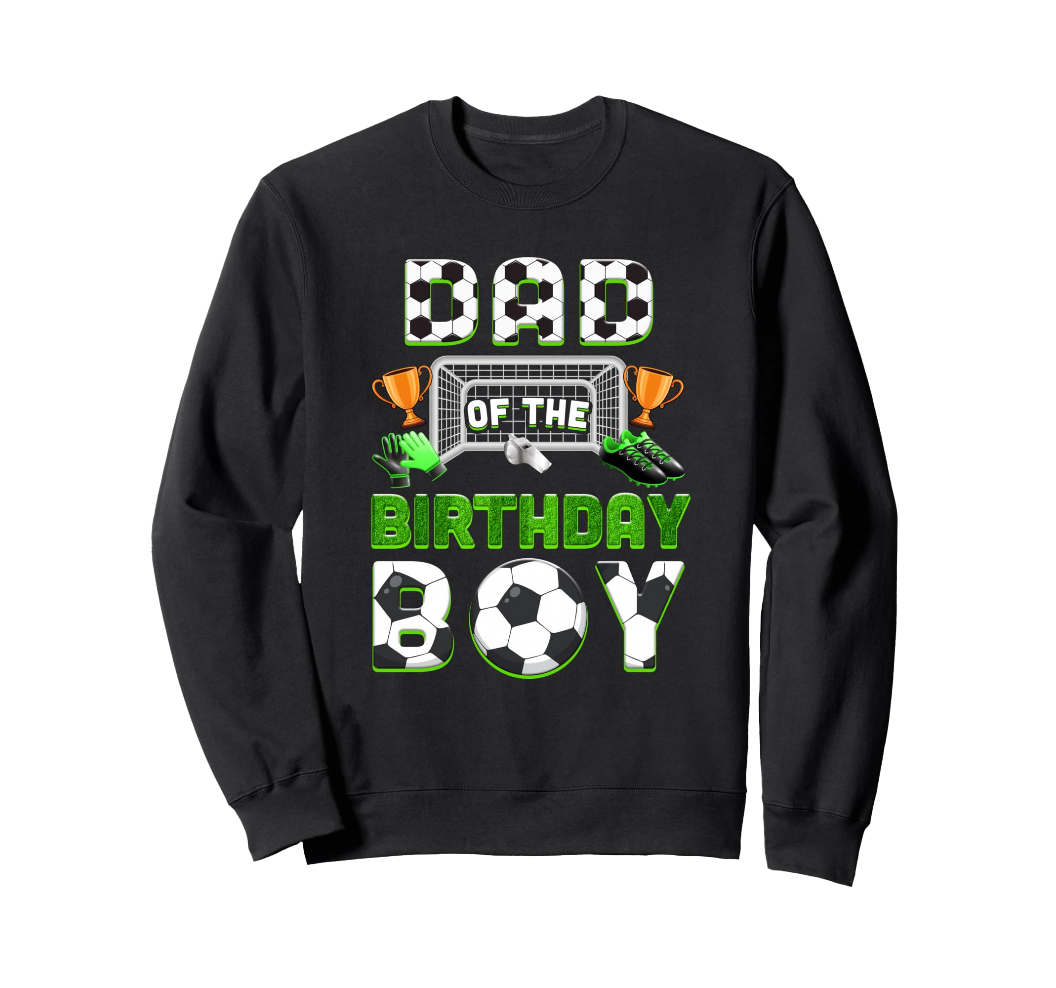 Dad Birthday Soccer Family Sweatshirt - Streetwear Style for Adults - T-Shirt, Sweatshirt, Hoodie