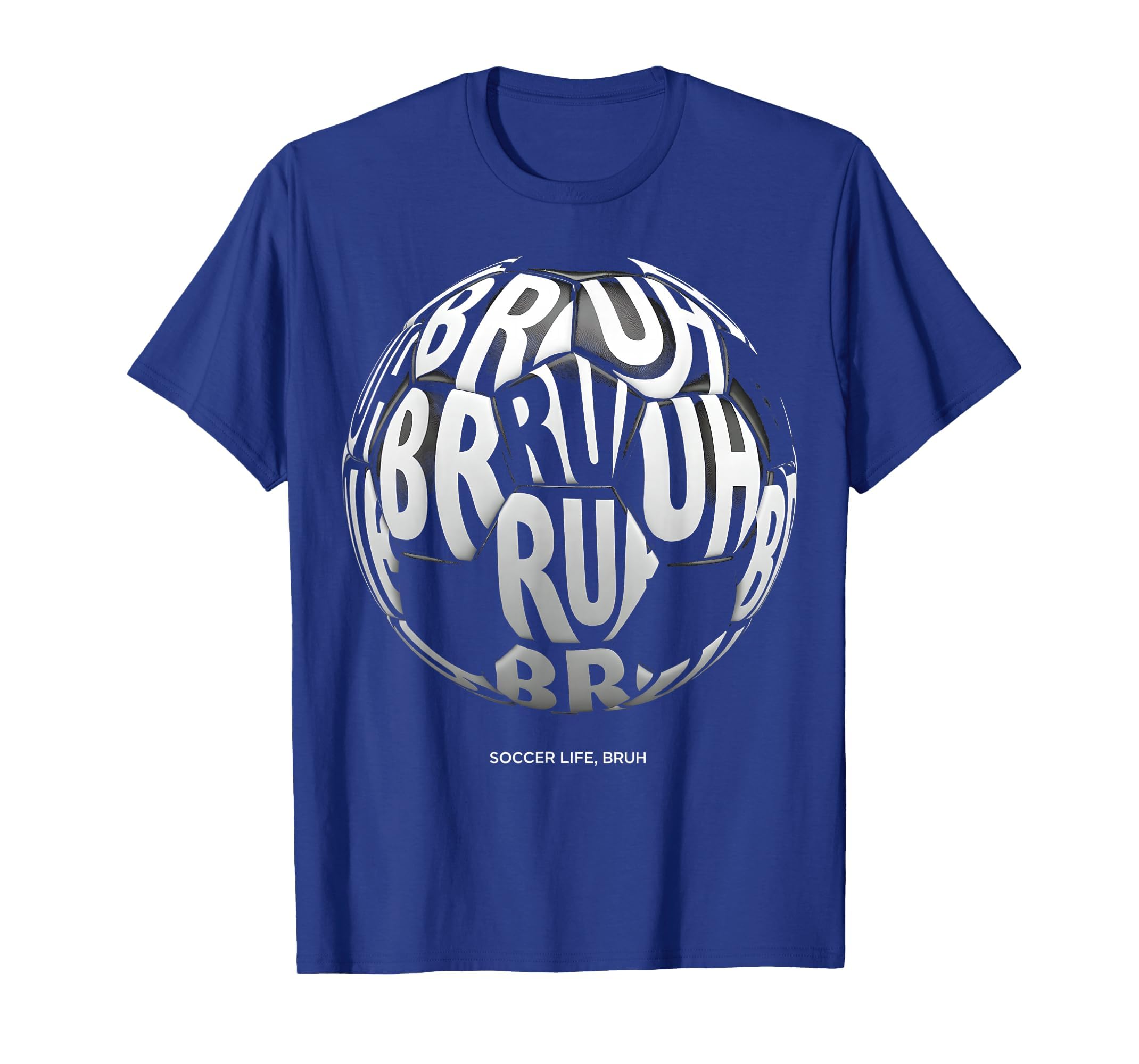 Soccer Life Bruh Funny Soccer Ball T-Shirt - Custom Art Print Men Women - T-Shirt, Sweatshirt, Hoodie