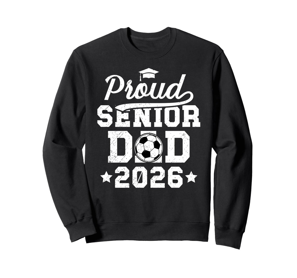 Proud Soccer Senior Dad 2026 Sweatshirt - Streetwear Style for Adults - T-Shirt, Sweatshirt, Hoodie