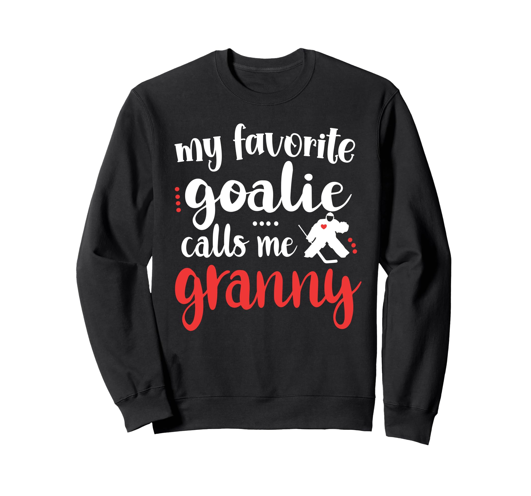 Proud Ice Hockey Goalie Granny Sweatshirt - Casual Everyday Wear Men Women - T-Shirt, Sweatshirt, Hoodie