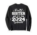 Proud Sister 2024 Senior Funny Sweatshirt - Casual Everyday Wear Men Women - T-Shirt, Sweatshirt, Hoodie