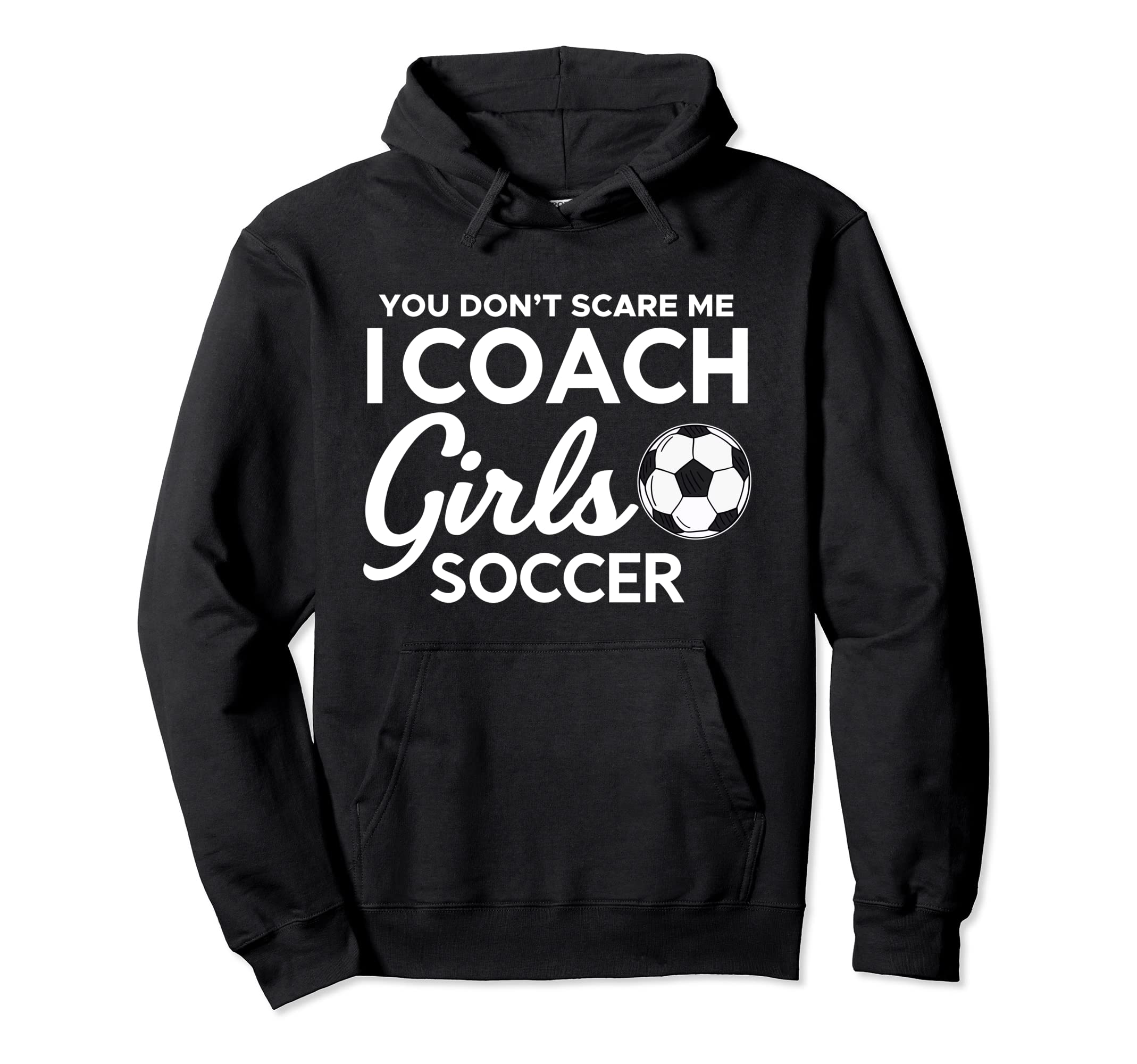 You Dont Scare Me I Coach Soccer Hoodie - Aesthetic Graphic for Adults - T-Shirt, Sweatshirt, Hoodie