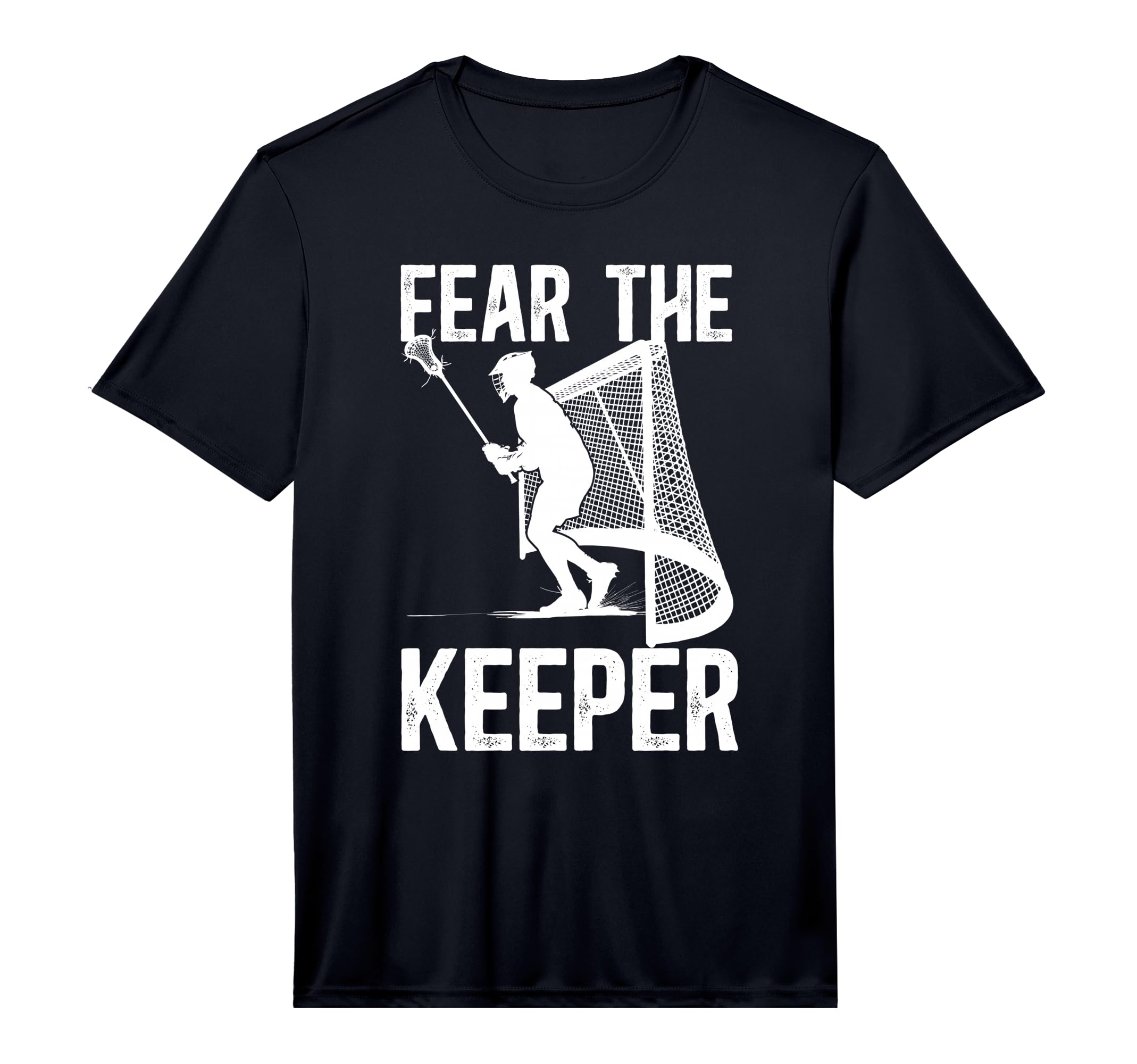 Fear Lacrosse Keeper Lacrosse T-Shirt - Casual Everyday Wear Unisex - T-Shirt, Sweatshirt, Hoodie