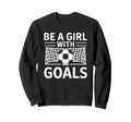 Be Goals Soccer Motivation Sweatshirt - Streetwear Style for Adults - T-Shirt, Sweatshirt, Hoodie