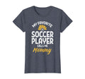 My Favorite Soccer Player Mommy T-Shirt - Unique Graphic for Adults - T-Shirt, Sweatshirt, Hoodie