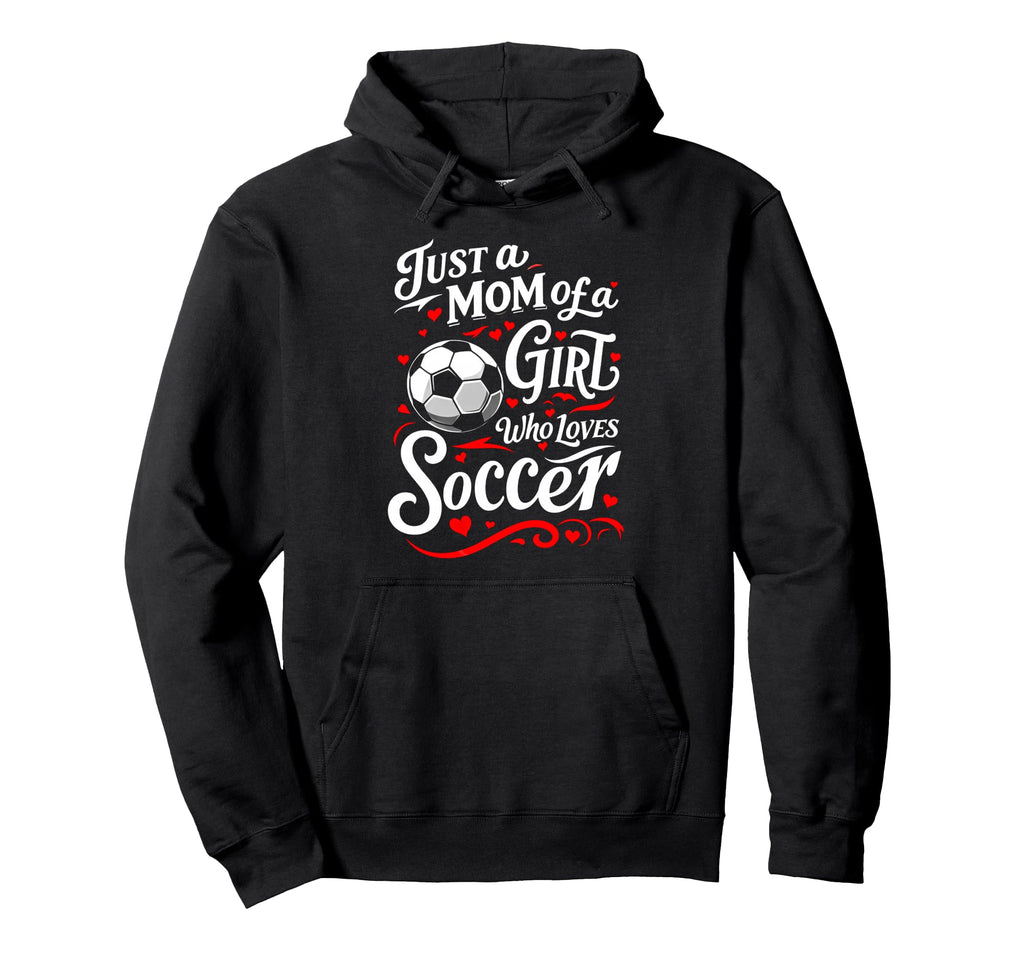Soccer Mom Just Mom Who Loves Soccer Hoodie - Casual Everyday Wear Unisex - T-Shirt, Sweatshirt, Hoodie