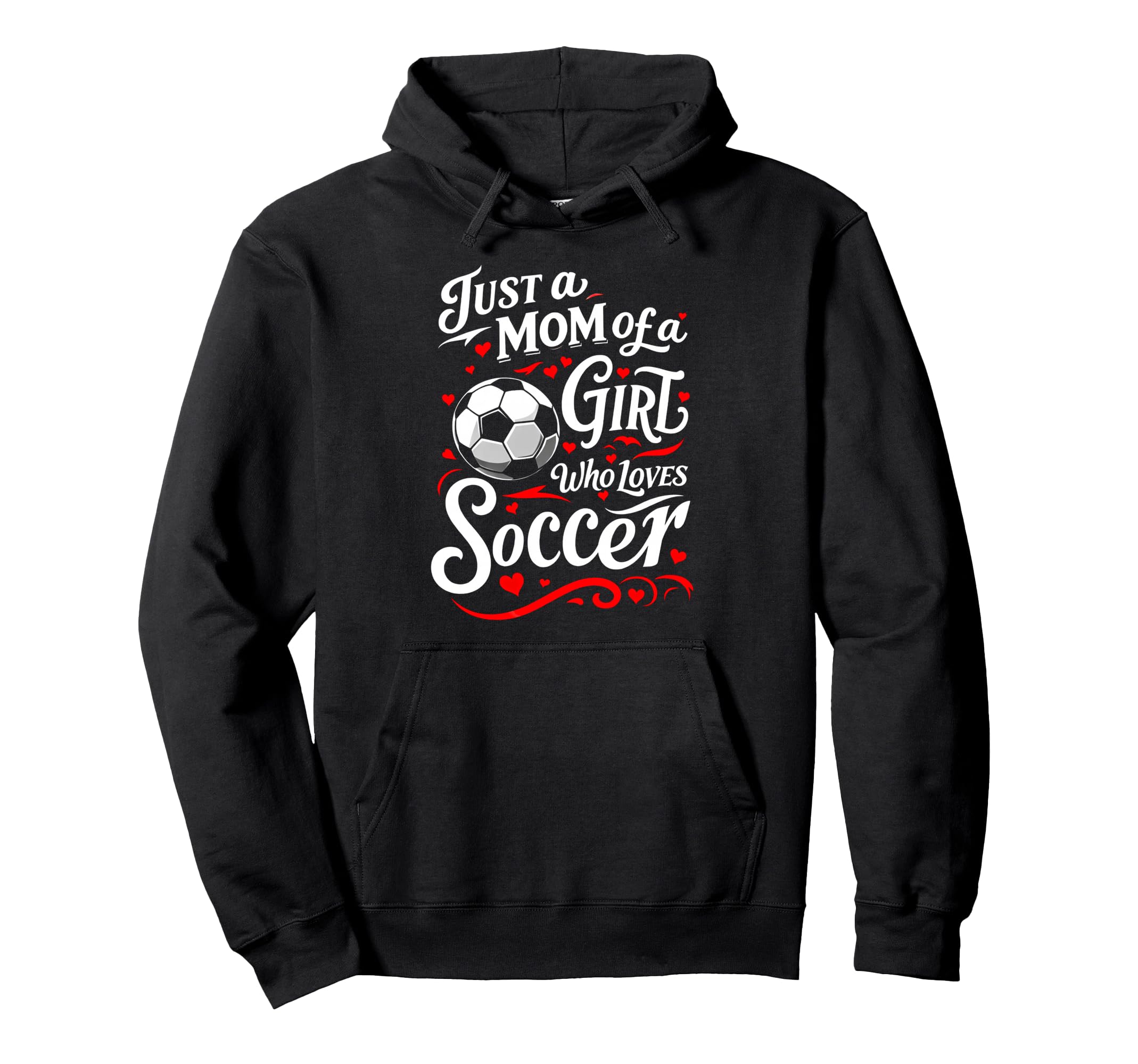 Soccer Mom Just Mom Who Loves Soccer Hoodie - Casual Everyday Wear Unisex - T-Shirt, Sweatshirt, Hoodie