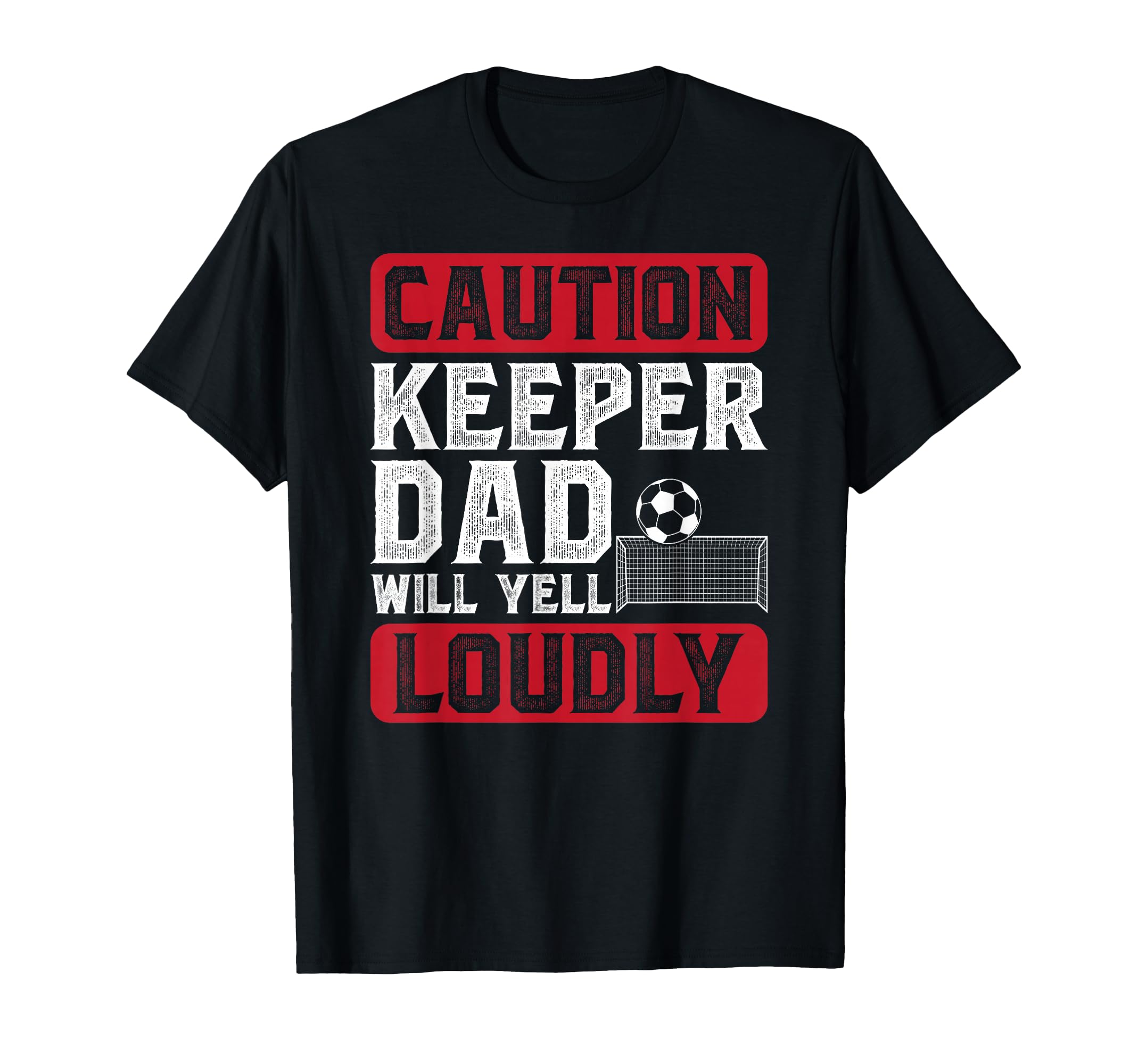 Soccer Keeper Dad Will Yell Loudly Soccer T-Shirt - Unique Graphic Unisex - T-Shirt, Sweatshirt, Hoodie