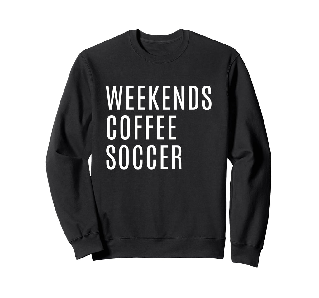 Weekends Coffee And Soccer Mom Funny Sweatshirt - Minimalist Print Unisex - T-Shirt, Sweatshirt, Hoodie