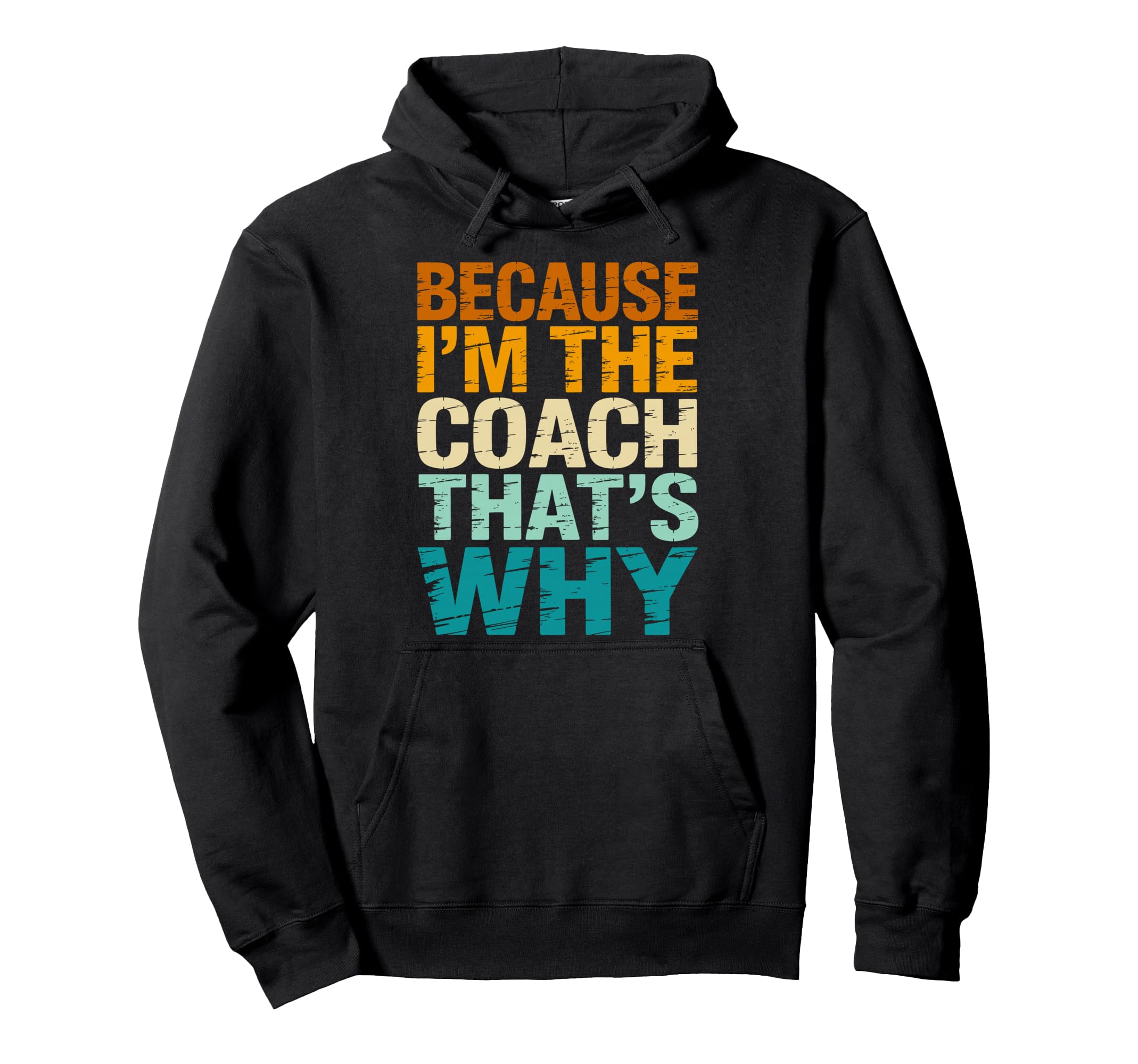 Because Im Coach Thats Why Funny Hoodie - Custom Art Print Men Women - T-Shirt, Sweatshirt, Hoodie