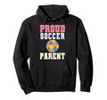 Proud Soccer Parent Game Day Sports Family Hoodie - Novelty Apparel Unisex - T-Shirt, Sweatshirt, Hoodie