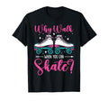 Roller Skating Skate 1970S Why Walk T-Shirt - Unique Graphic Men Women - T-Shirt, Sweatshirt, Hoodie