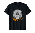 Kick It Soccer Ball Funny Gift Goal T-Shirt - Graphic Print for Adults - T-Shirt, Sweatshirt, Hoodie